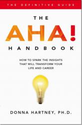 The AHA! Handbook: How to spark the insights that will transform your life and career, the first researh-based self-help book to teach readers how to generate life-changing insights